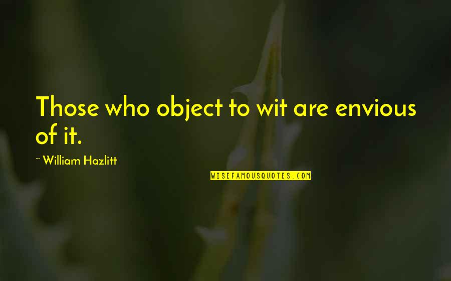 Slappey Download Quotes By William Hazlitt: Those who object to wit are envious of Slappey Download Quotes By William Hazlitt: Those who object to wit are envious of