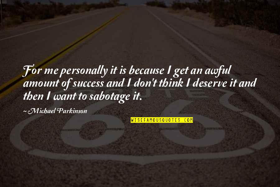Slappin Quotes By Michael Parkinson: For me personally it is because I get Slappin Quotes By Michael Parkinson: For me personally it is because I get