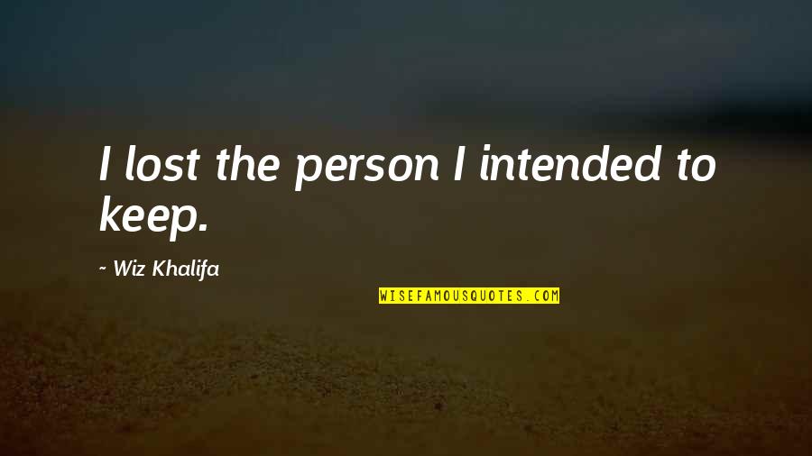 Slappin Quotes By Wiz Khalifa: I lost the person I intended to keep.