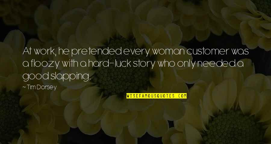 Slapping A Woman Quotes By Tim Dorsey: At work, he pretended every woman customer was Slapping A Woman Quotes By Tim Dorsey: At work, he pretended every woman customer was