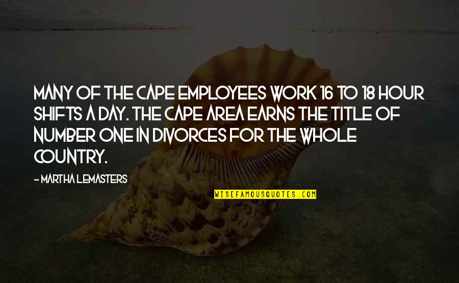 Slappy Quotes By Martha Lemasters: Many of the Cape employees work 16 to