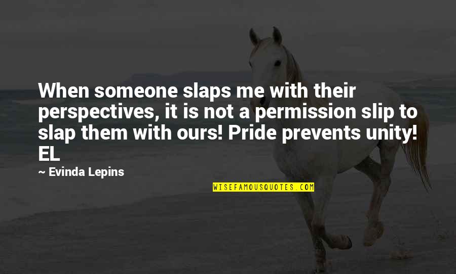 Slaps Quotes By Evinda Lepins: When someone slaps me with their perspectives, it