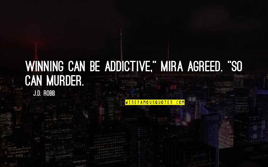 Slaps Quotes By J.D. Robb: Winning can be addictive," Mira agreed. "So can