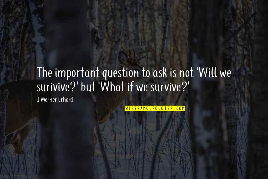 Slapsies Quotes By Werner Erhard: The important question to ask is not 'Will