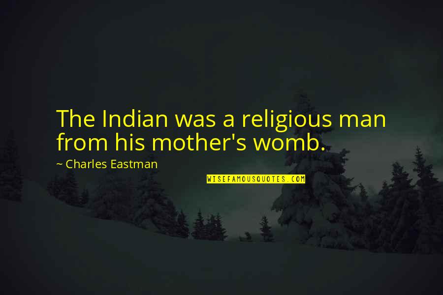 Slapstick Humor Quotes By Charles Eastman: The Indian was a religious man from his Slapstick Humor Quotes By Charles Eastman: The Indian was a religious man from his