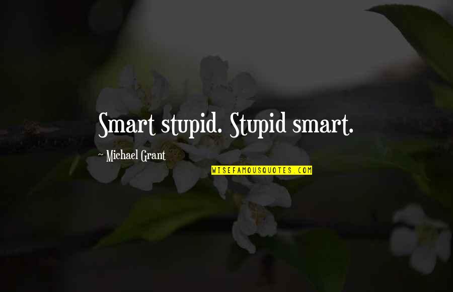 Slapstick Humor Quotes By Michael Grant: Smart stupid. Stupid smart.