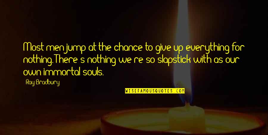 Slapstick Quotes By Ray Bradbury: Most men jump at the chance to give