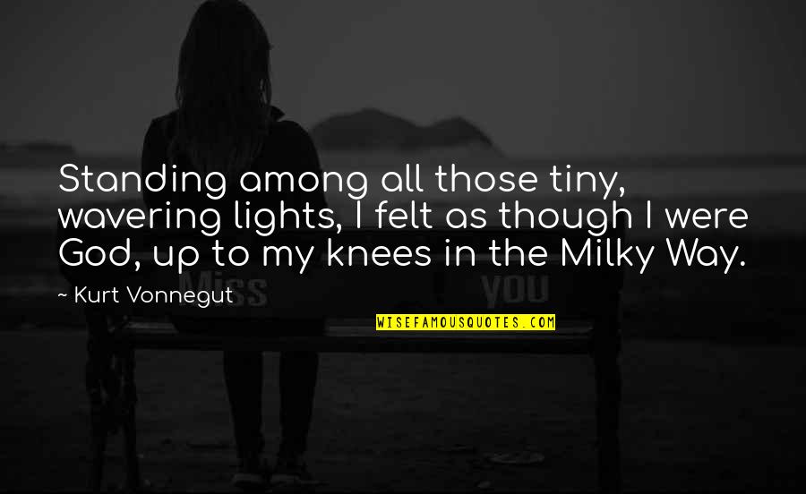 Slapstick Vonnegut Quotes By Kurt Vonnegut: Standing among all those tiny, wavering lights, I