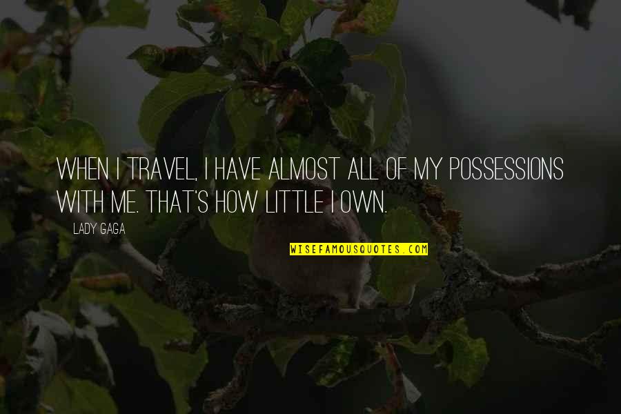Slartibartfast Anagram Quotes By Lady Gaga: When I travel, I have almost all of