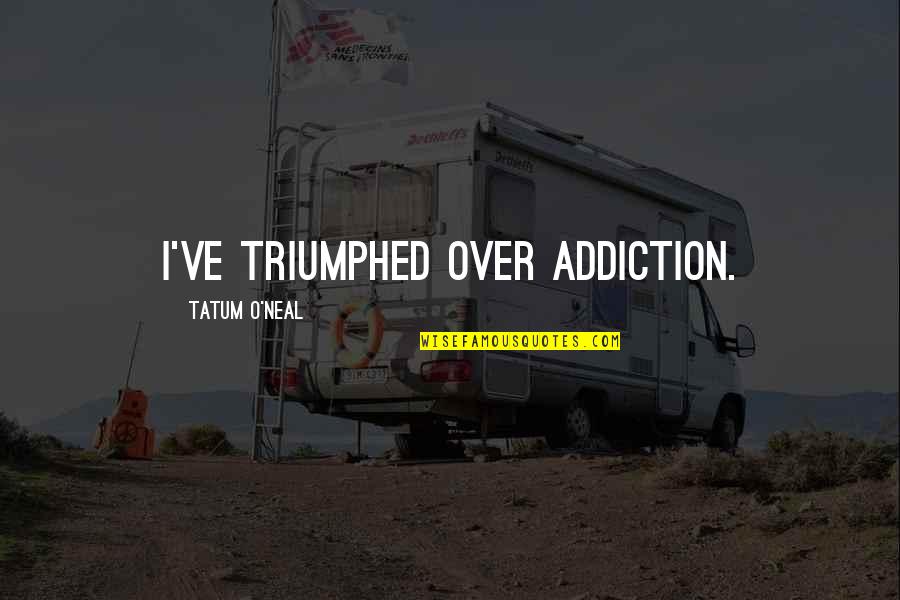 Slartibartfast Description Quotes By Tatum O'Neal: I've triumphed over addiction.