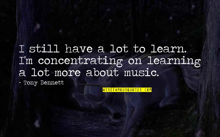 Slartibartfast Fjords Quotes By Tony Bennett: I still have a lot to learn. I'm