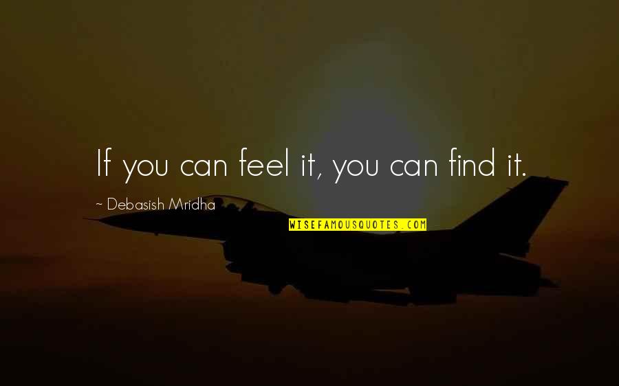 Slartibartfast Quotes By Debasish Mridha: If you can feel it, you can find