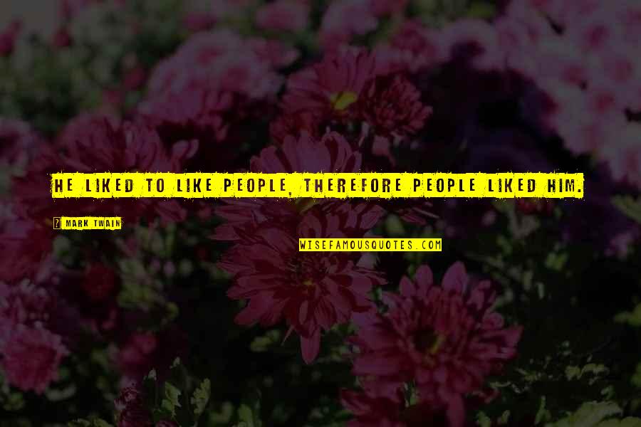 Slash Guitar Quotes By Mark Twain: He liked to like people, therefore people liked