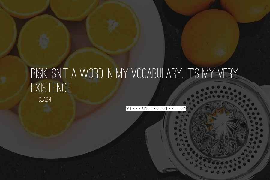 Slash quotes: Risk isn't a word in my vocabulary. It's my very existence.