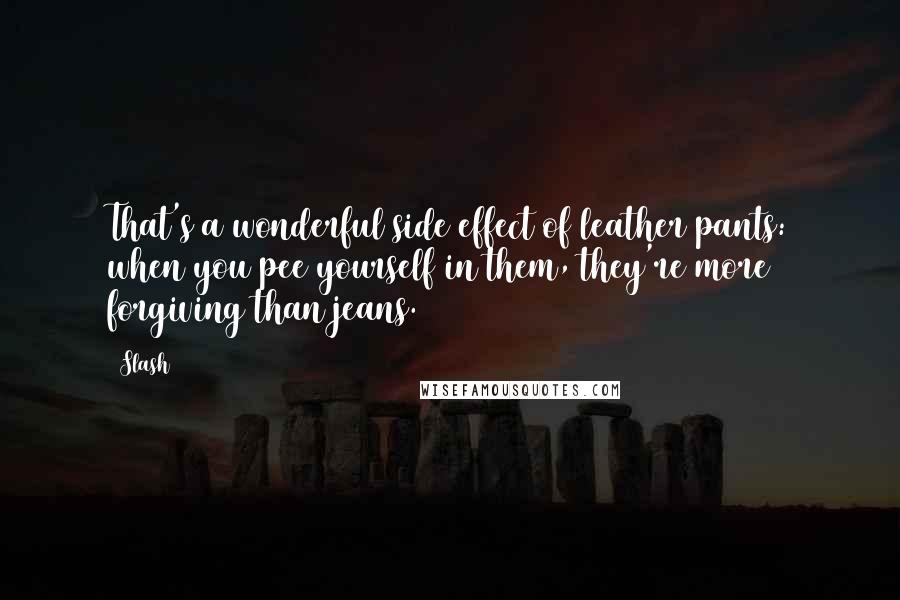 Slash quotes: That's a wonderful side effect of leather pants: when you pee yourself in them, they're more forgiving than jeans.