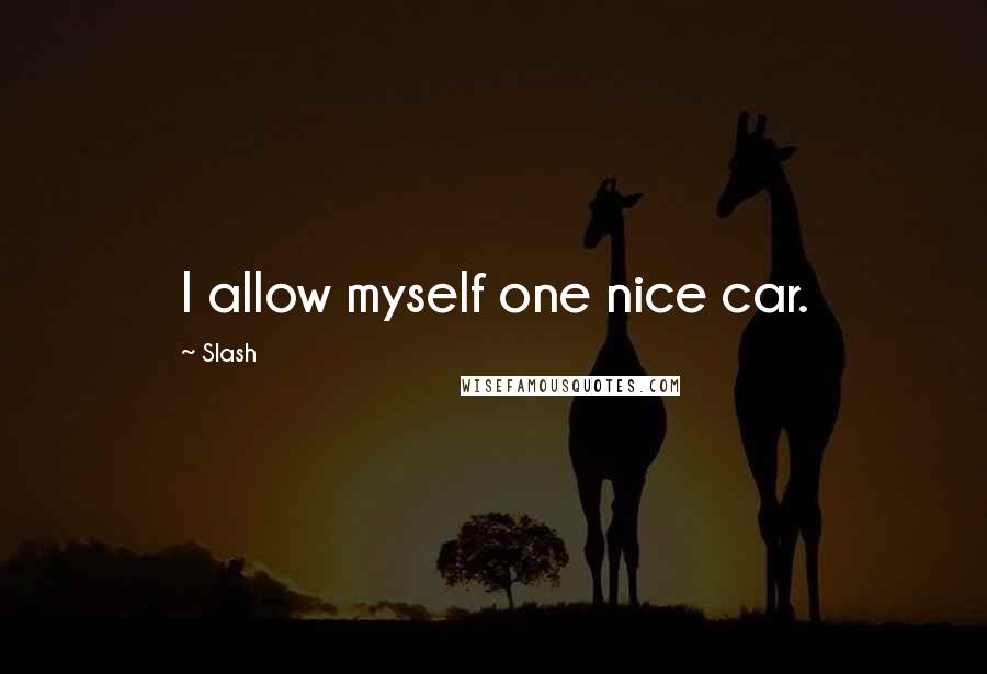 Slash quotes: I allow myself one nice car.