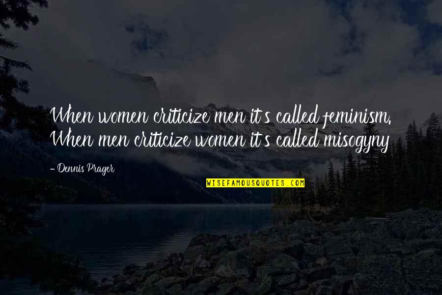 Slash Quotes Quotes By Dennis Prager: When women criticize men it's called feminism. When