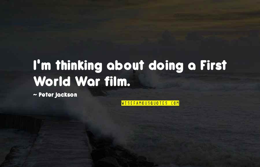 Slash Quotes Quotes By Peter Jackson: I'm thinking about doing a First World War