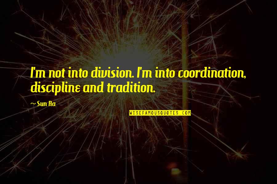 Slashdot Logo Quotes By Sun Ra: I'm not into division. I'm into coordination, discipline