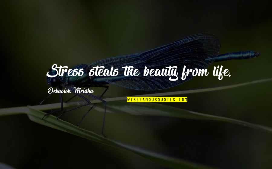 Slasher Movie Quotes By Debasish Mridha: Stress steals the beauty from life.