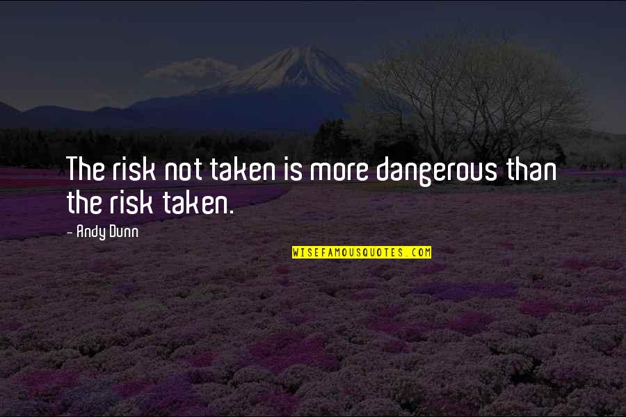 Slashers Band Quotes By Andy Dunn: The risk not taken is more dangerous than