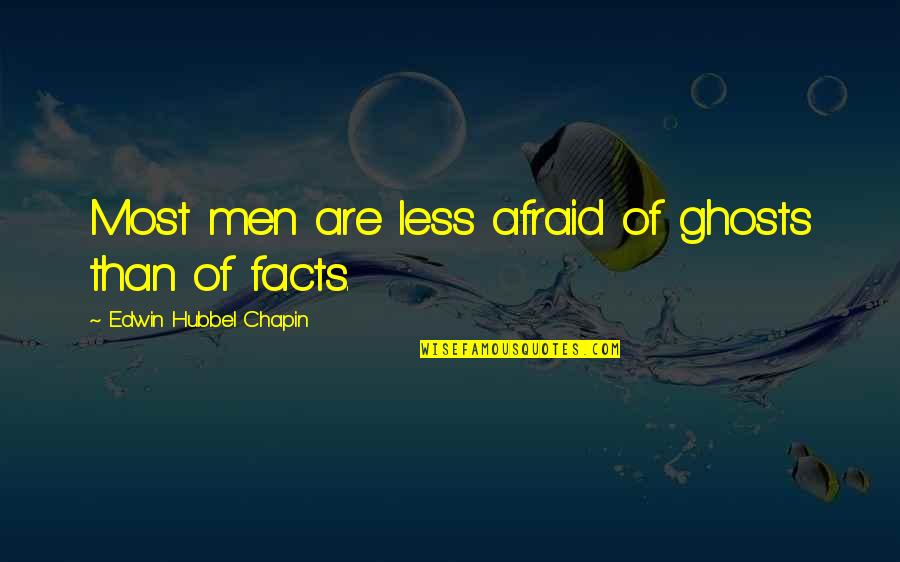Slasher's Quotes By Edwin Hubbel Chapin: Most men are less afraid of ghosts than