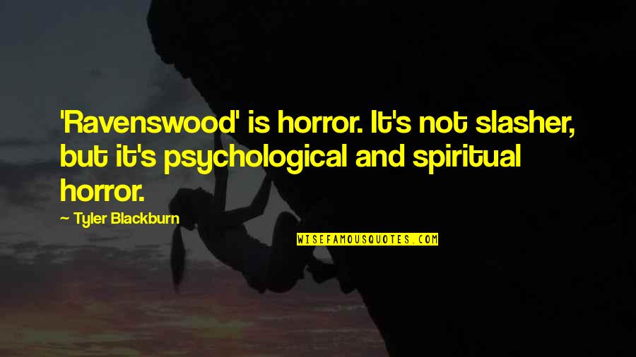 Slasher's Quotes By Tyler Blackburn: 'Ravenswood' is horror. It's not slasher, but it's