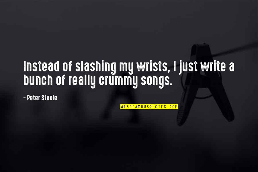 Slashing Wrists Quotes By Peter Steele: Instead of slashing my wrists, I just write