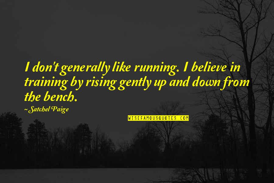 Slashing Wrists Quotes By Satchel Paige: I don't generally like running. I believe in