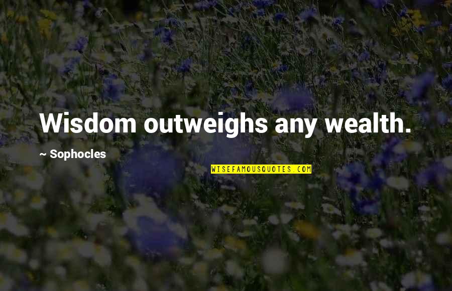 Slashy Drink Quotes By Sophocles: Wisdom outweighs any wealth.