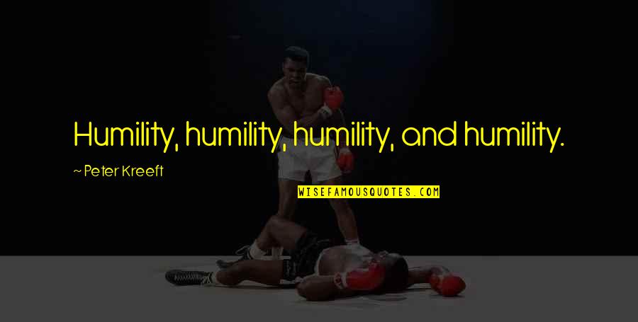 Slastice Magnolia Quotes By Peter Kreeft: Humility, humility, humility, and humility.