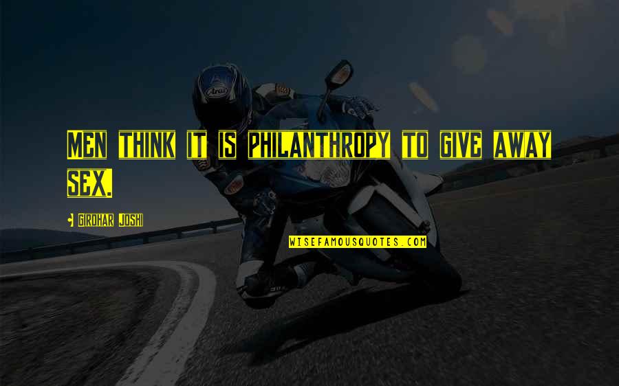 Slastik Quotes By Girdhar Joshi: Men think it is philanthropy to give away Slastik Quotes By Girdhar Joshi: Men think it is philanthropy to give away