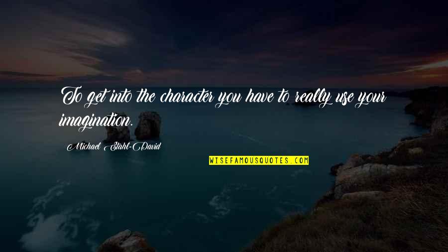 Slate Digital Quotes By Michael Stahl-David: To get into the character you have to