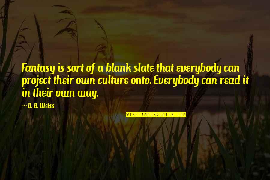 Slate Quotes By D. B. Weiss: Fantasy is sort of a blank slate that