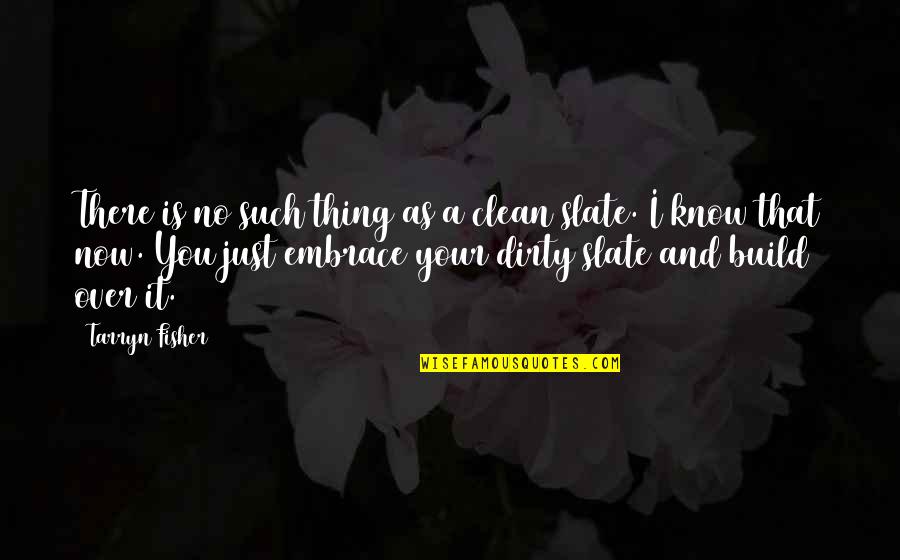 Slate Quotes By Tarryn Fisher: There is no such thing as a clean