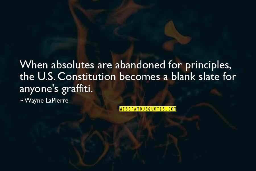 Slate Quotes By Wayne LaPierre: When absolutes are abandoned for principles, the U.S.