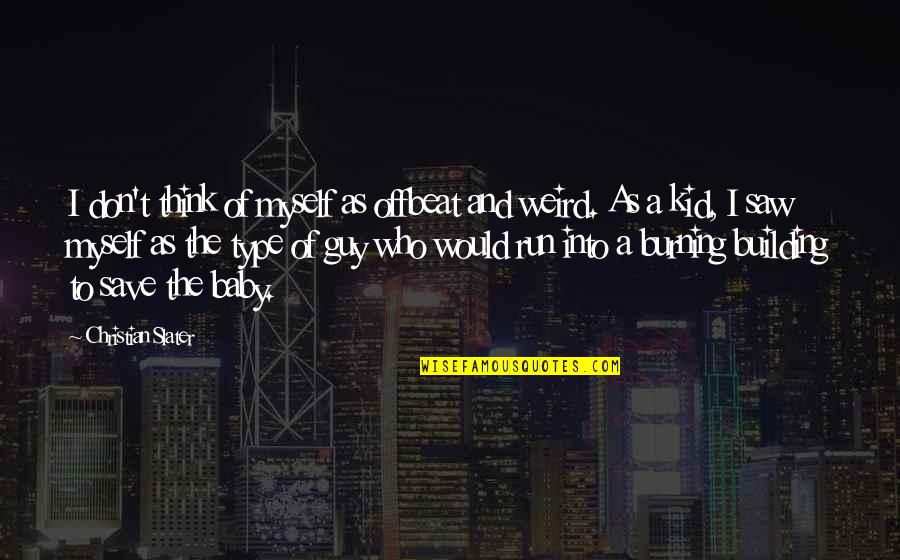 Slater Best Quotes By Christian Slater: I don't think of myself as offbeat and Slater Best Quotes By Christian Slater: I don't think of myself as offbeat and