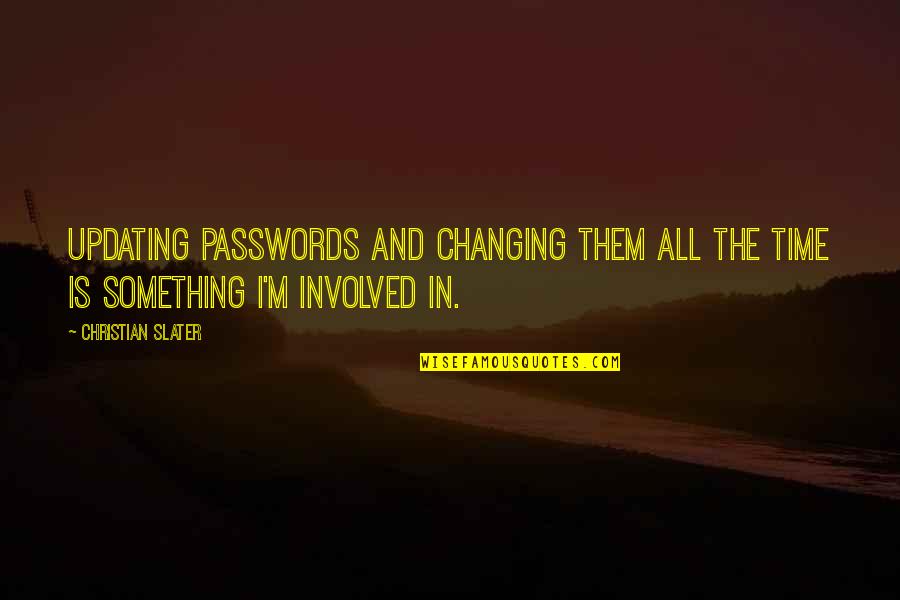 Slater Quotes By Christian Slater: Updating passwords and changing them all the time
