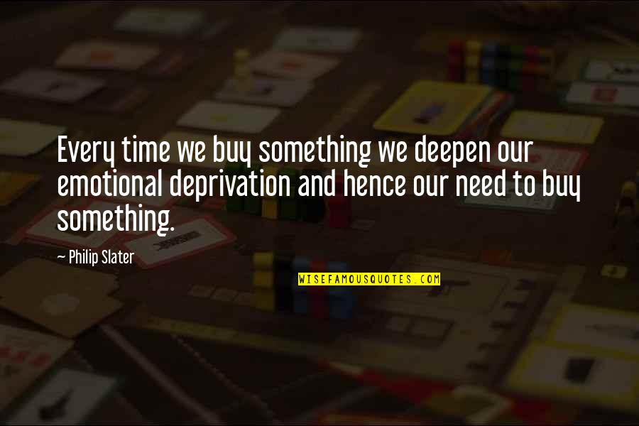 Slater Quotes By Philip Slater: Every time we buy something we deepen our