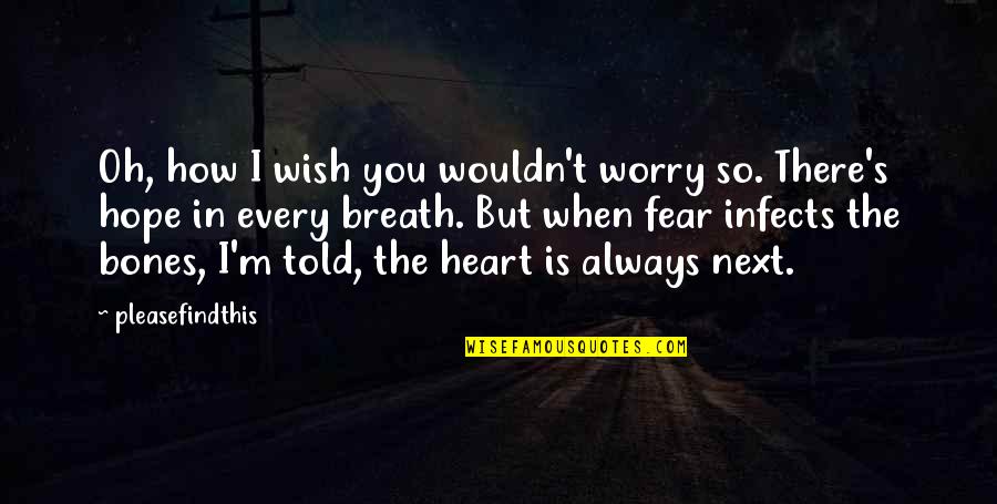Slaters Garage Quotes By Pleasefindthis: Oh, how I wish you wouldn't worry so.