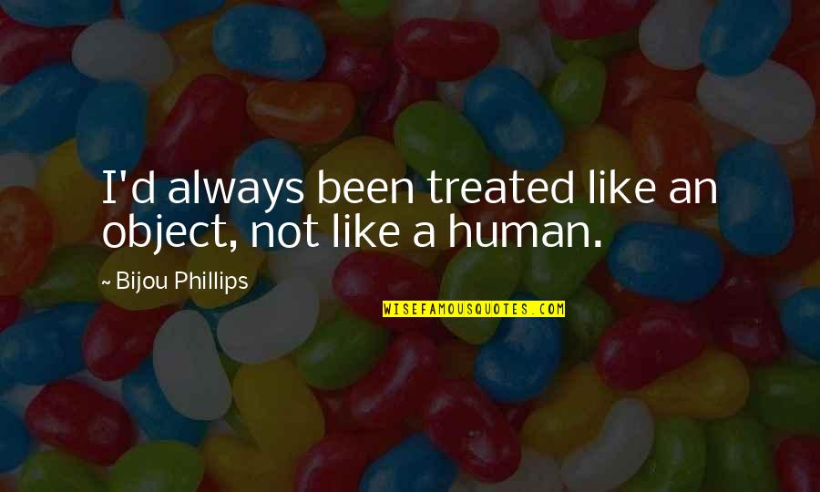 Slather Quotes By Bijou Phillips: I'd always been treated like an object, not Slather Quotes By Bijou Phillips: I'd always been treated like an object, not