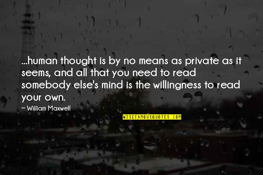 Slather Sauce Quotes By William Maxwell: ...human thought is by no means as private Slather Sauce Quotes By William Maxwell: ...human thought is by no means as private