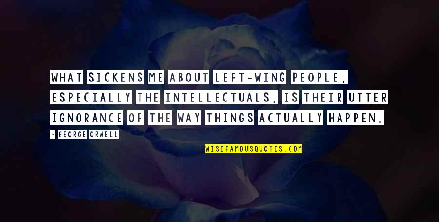Slathering A Turkey Quotes By George Orwell: What sickens me about left-wing people, especially the