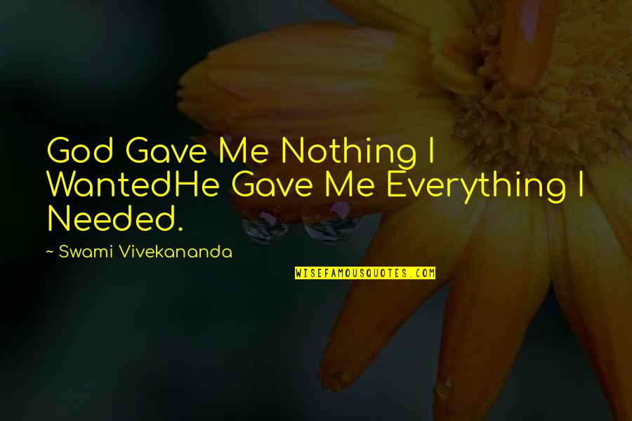 Slathers Quotes By Swami Vivekananda: God Gave Me Nothing I WantedHe Gave Me Slathers Quotes By Swami Vivekananda: God Gave Me Nothing I WantedHe Gave Me