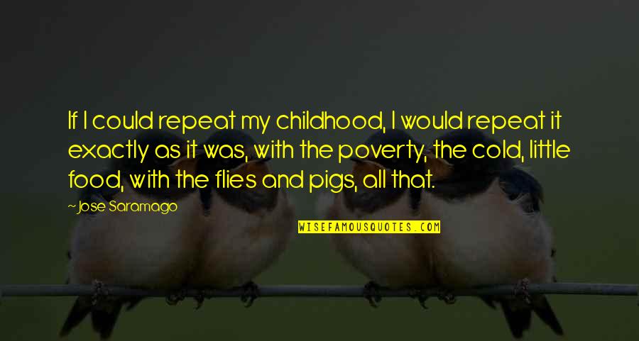 Slatier Quotes By Jose Saramago: If I could repeat my childhood, I would