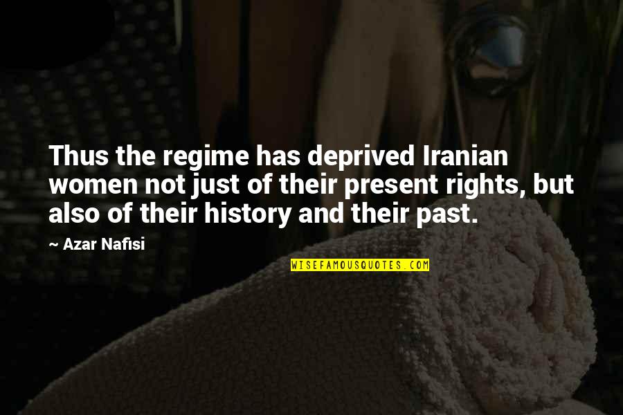 Slatkaristika Quotes By Azar Nafisi: Thus the regime has deprived Iranian women not