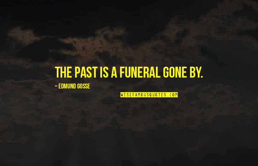 Slatkaristika Quotes By Edmund Gosse: The past is a funeral gone by.