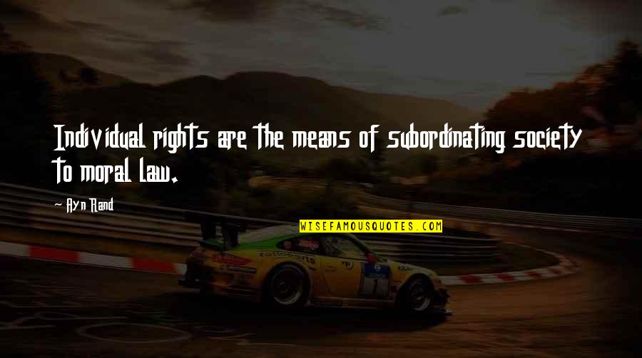 Slatkin Quotes By Ayn Rand: Individual rights are the means of subordinating society