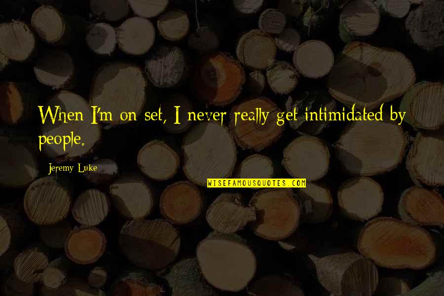 Slatko I Slano Quotes By Jeremy Luke: When I'm on set, I never really get