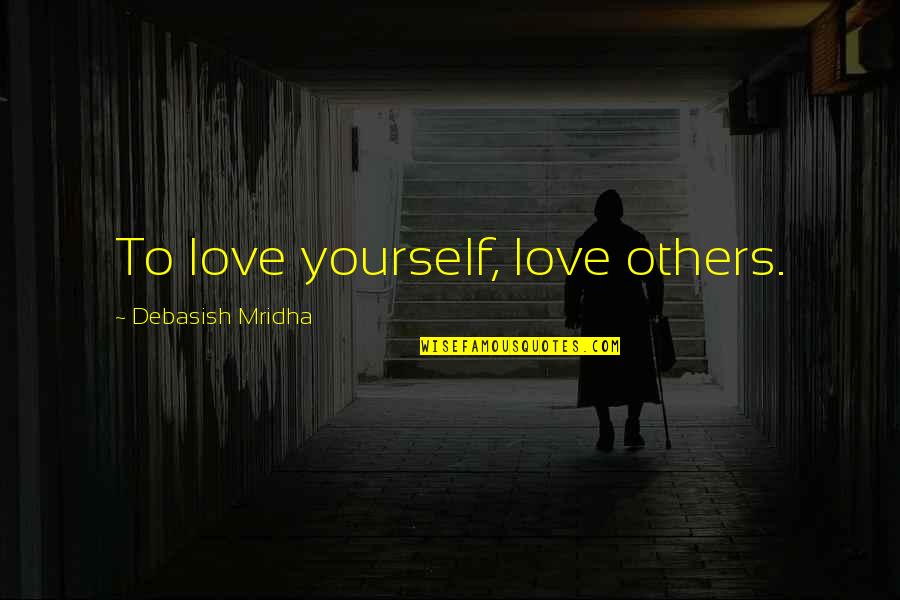 Slatnar Carbon Quotes By Debasish Mridha: To love yourself, love others.